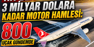 THY’den 3 Milyar Dolara Kadar Motor Hamlesi: 800 Uçak Gündemde