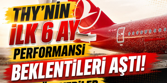 THY'nin İlk 6 Ay Performansı Beklentileri Aştı! İşte Tüm Veriler 24 Türk Hava Yolları Haberleri Türk Hava Yolları THY'nin İlk 6 Ay Performansı Beklentileri Aştı! İşte Tüm Veriler