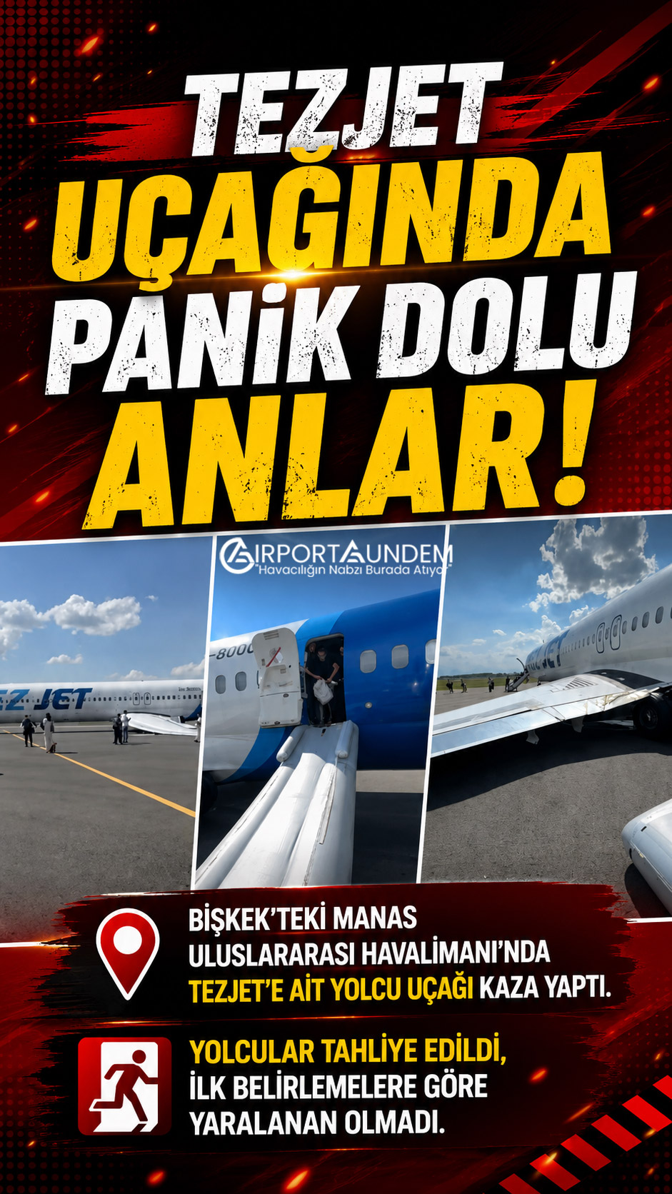TezJet Uçağında Panik Dolu Anlar! Yolcular Slide ile Tahliye Edildi 1 Havacılık Haberleri TezJet Bişkek'teki Manas Uluslararası Havalimanı'nda TezJet'e ait yolcu uçağı kaza yaptı. Yolcular tahliye edildi, ilk belirlemelere göre yaralanan olmadı.