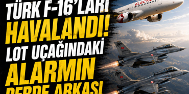 Türk F-16'ları havalandı? LOT uçağındaki alarmın perde arkası