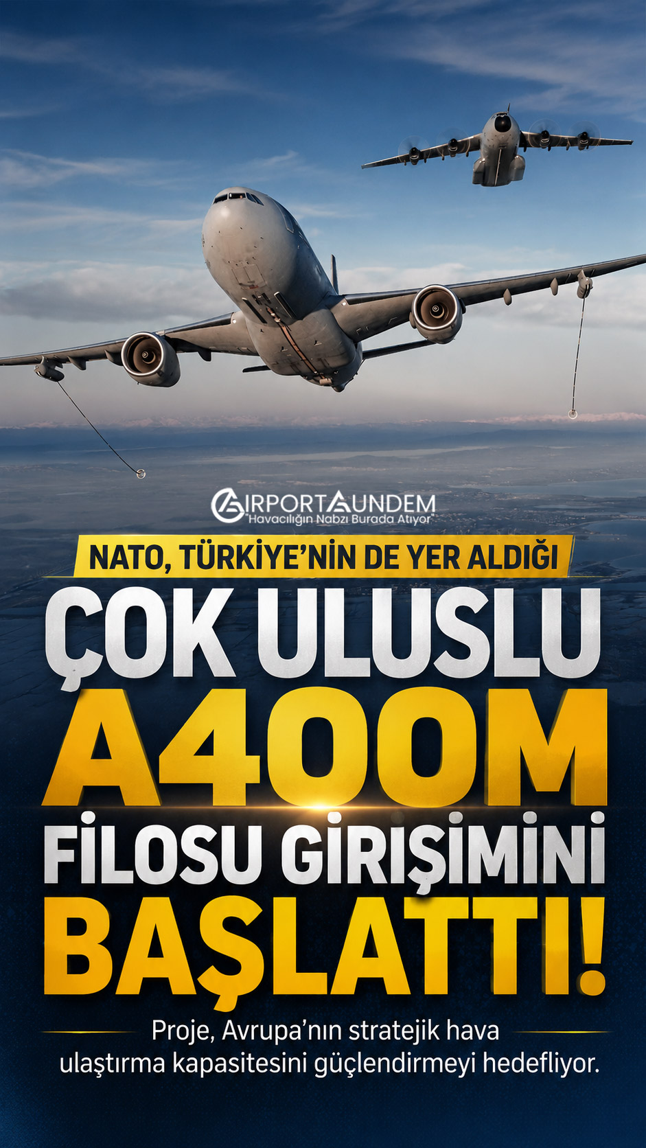 Türkiye, NATO A400M Projesinde Yer Aldı 1 Havacılık Haberleri A400M NATO, Türkiye'nin de yer aldığı Çok Uluslu A400M Filosu girişimini başlattı. Proje, Avrupa'nın stratejik hava ulaştırma kapasitesini güçlendirmeyi hedefliyor.