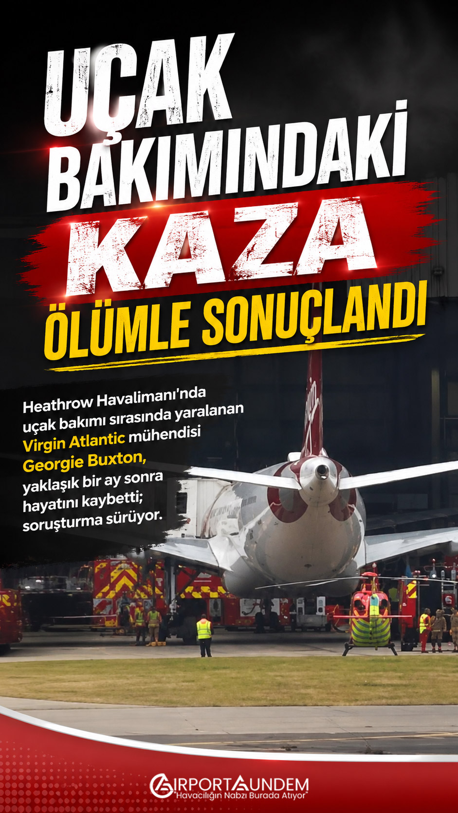 Uçak Bakımındaki Kaza Ölümle Sonuçlandı 1 Havacılık Haberleri Uçak Heathrow Havalimanı’nda bakım çalışması sırasında yaralanarak hayatını kaybeden Virgin Atlantic mühendisi Georgie Buxton