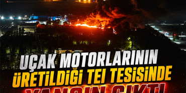 Uçak Motorlarının Üretildiği TEI Tesisinde Yangın Çıktı