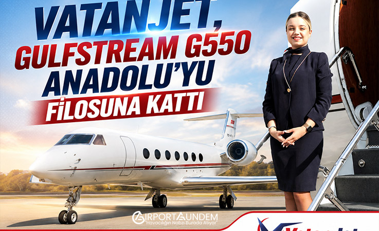VatanJet, Gulfstream G550 ANADOLU’yu filosuna kattı