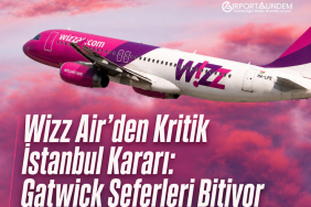 Wizz Air’den Kritik İstanbul Kararı: Gatwick Seferleri Bitiyor