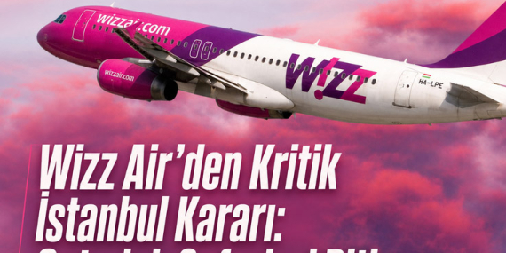 Wizz Air’den Kritik İstanbul Kararı: Gatwick Seferleri Bitiyor