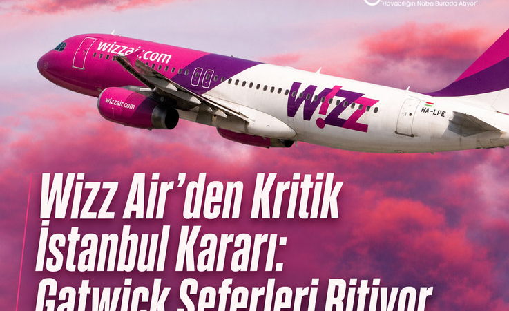 Wizz Air’den Kritik İstanbul Kararı: Gatwick Seferleri Bitiyor