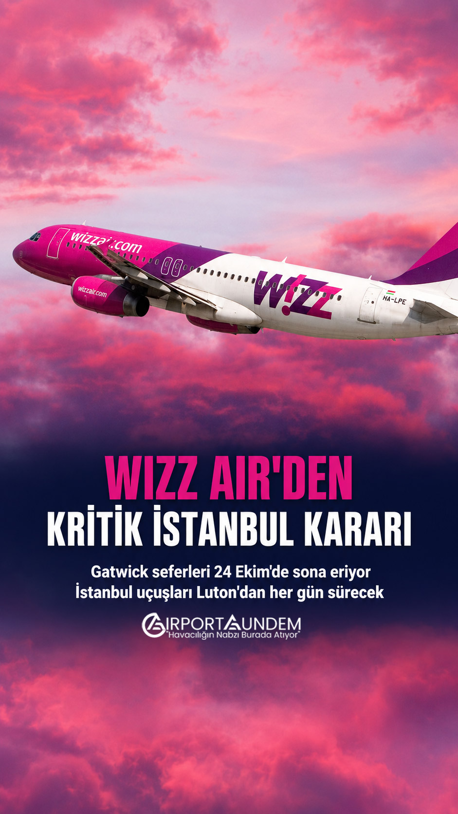 Wizz Air, Gatwick-İstanbul seferlerini 24 Ekim 2026’da sonlandıracak. Şirket, İstanbul uçuşlarını her gün Londra Luton üzerinden karşılıklı olarak sürdürecek.