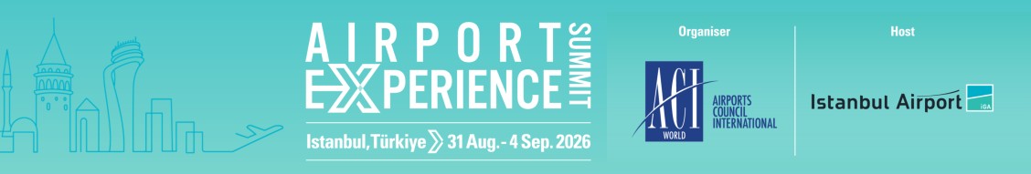 ACI World Airport Experience Summit 2026 İstanbul'da Düzenlenecek