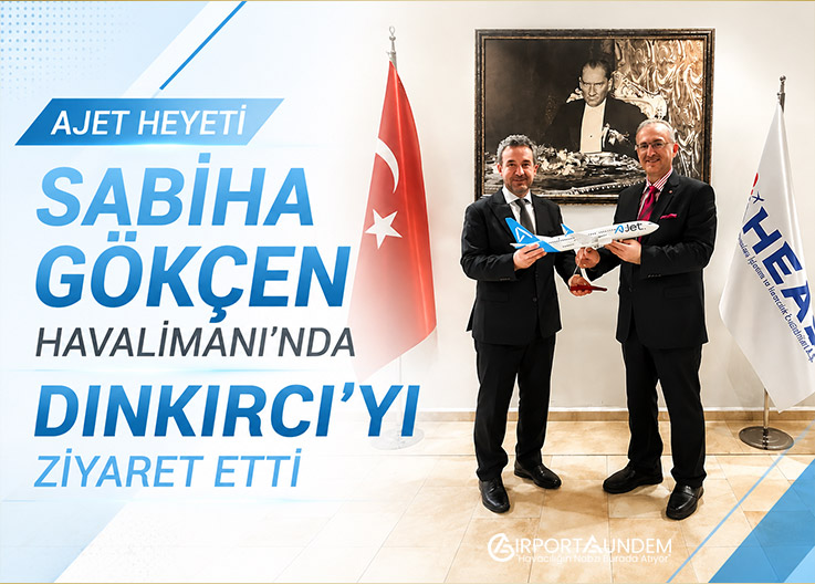 AJet Heyeti Sabiha Gökçen Havalimanı’nda Dınkırcı’yı Ziyaret Etti