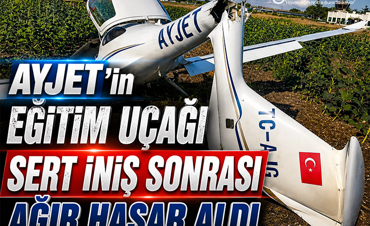 AYJET’in eğitim uçağı sert iniş sonrası ağır hasar aldı