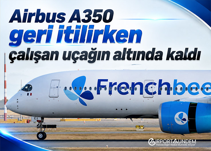 Airbus A350 geri itilirken çalışan uçağın altında kaldı