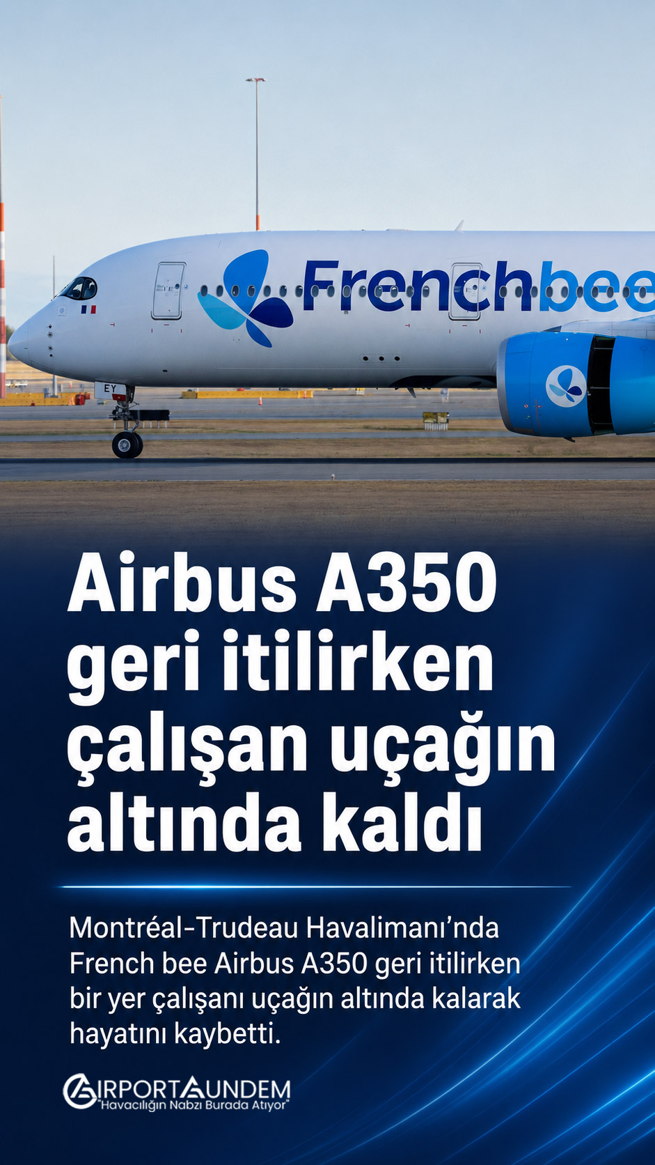 Airbus A350 geri itilirken çalışan uçağın altında kaldı 1 Havacılık Haberleri Airbus A350 French bee Airbus A350’nin Montréal-Trudeau Havalimanı’nda geri itilmesi sırasında yaşanan ölümcül kaza