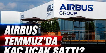 Airbus Temmuz’da Kaç Uçak Sattı? Rakamlar Açıklandı