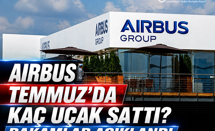 Airbus Temmuz’da Kaç Uçak Sattı? Rakamlar Açıklandı