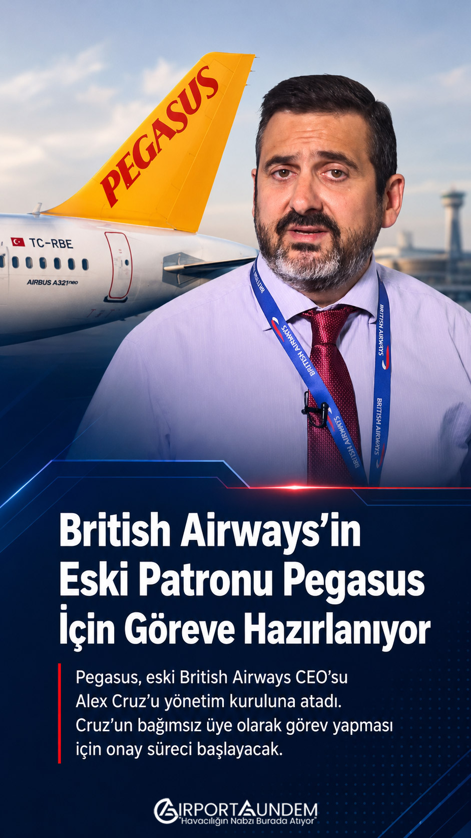 British Airways’in Eski Patronu Pegasus İçin Göreve Hazırlanıyor 2 Havacılık Haberleri Pegasus Pegasus Airlines eski British Airways CEO’su Alex Cruz’u bağımsız yönetim kurulu üyeliği için atadı