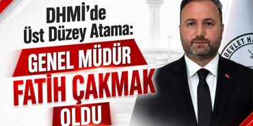 DHMİ’de Üst Düzey Atama: Genel Müdür Fatih Çakmak Oldu