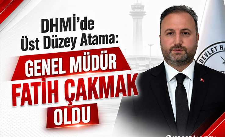 DHMİ’de Üst Düzey Atama: Genel Müdür Fatih Çakmak Oldu