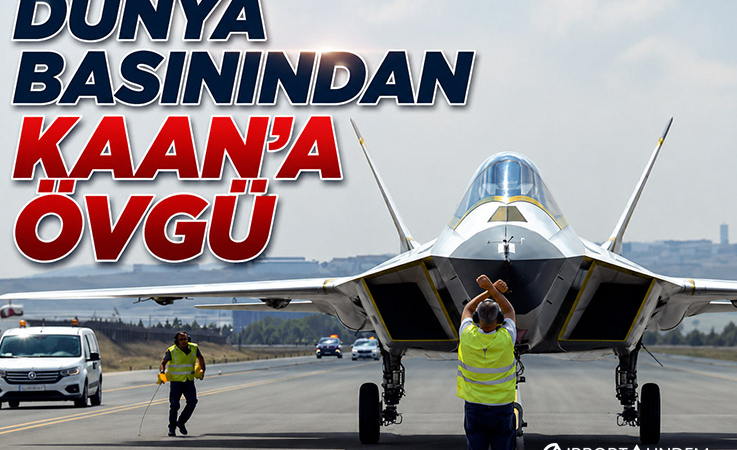 Dünya Basınından KAAN’a Övgü