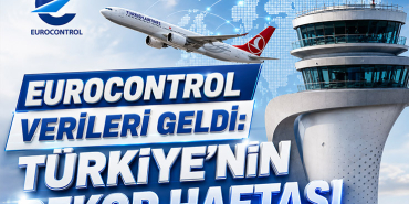 EUROCONTROL Verileri Geldi: Türkiye’nin Rekor Haftası