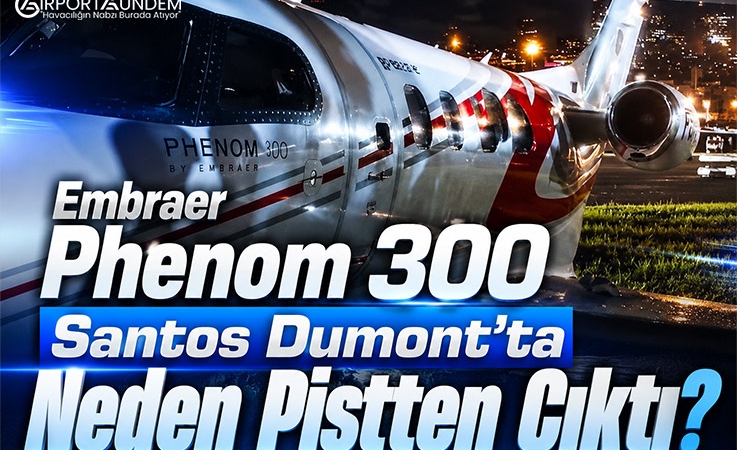 Embraer Phenom 300 Santos Dumont’ta Pistten Çıktı