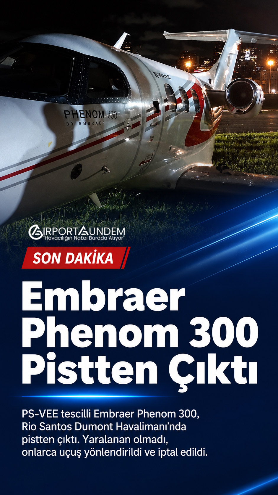 Embraer Phenom 300 Santos Dumont’ta Pistten Çıktı 1 Havacılık Haberleri Embraer PS-VEE tescilli Embraer Phenom 300’ün Rio Santos Dumont Havalimanı’nda pistten çıkması