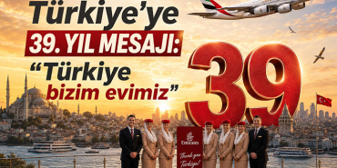 Emirates’ten Türkiye’ye 39. yıl mesajı: “Türkiye bizim evimiz”
