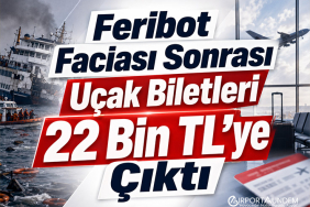 Feribot Faciası Sonrası Uçak Biletleri 22 Bin TL’ye Çıktı
