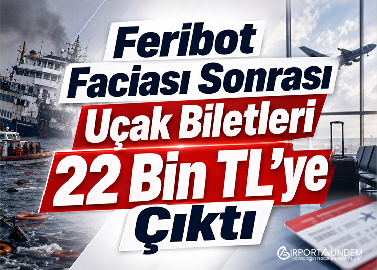 Feribot Faciası Sonrası Uçak Biletleri 22 Bin TL’ye Çıktı