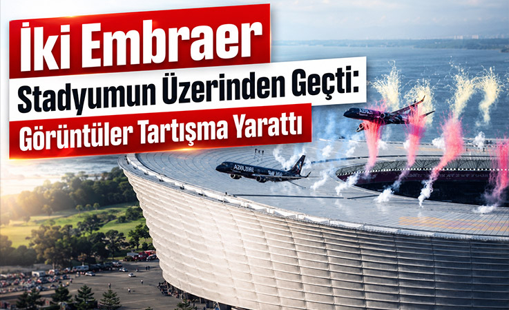 İki Embraer Stadyumun Üzerinden Geçti: Görüntüler Tartışma Yarattı