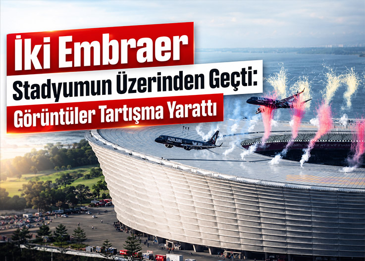 İki Embraer Stadyumun Üzerinden Geçti: Görüntüler Tartışma Yarattı
