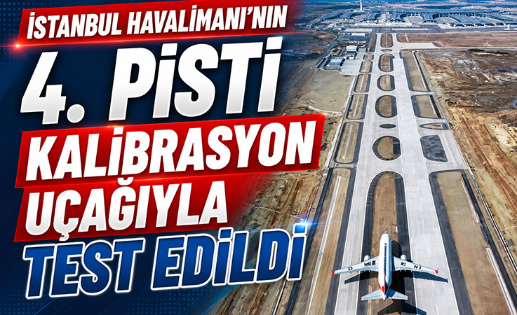 İstanbul Havalimanı’nın 4. Pisti Kalibrasyon Uçağıyla Test Edildi