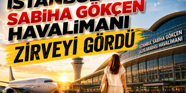 İstanbul Sabiha Gökçen Havalimanı Zirveyi Gördü