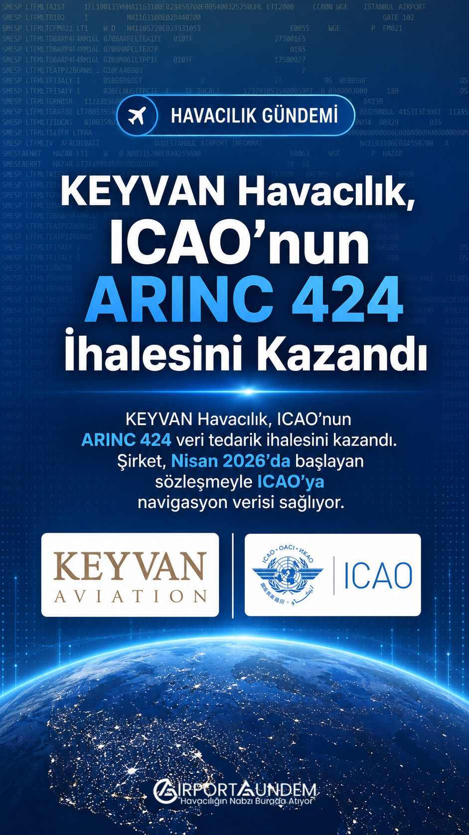 KEYVAN Havacılık, ICAO’nun ARINC 424 İhalesini Kazandı 1 Havacılık Haberleri KEYVAN KEYVAN Havacılık’ın ICAO ARINC 424 veri tedarik ihalesini kazanmasına ilişkin havacılık navigasyon verisi çalışması