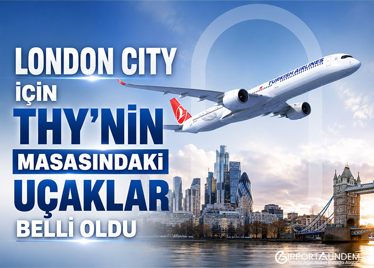 London-City-İçin-THY’nin-Masasındaki-Uçaklar-Belli-Oldu.