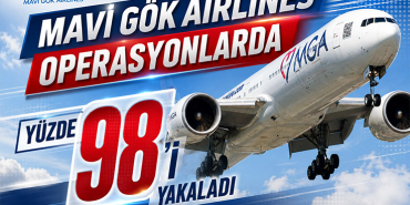 Mavi Gök Airlines Operasyonlarda Yüzde 98’i Yakaladı