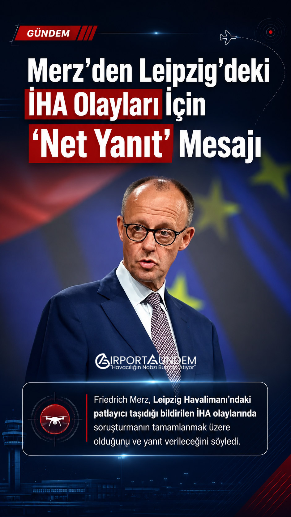 Merz’den Leipzig’deki İHA Olayları İçin “Net Yanıt” Mesajı 1 Havacılık Haberleri İHA Almanya Şansölyesi Friedrich Merz ve Leipzig Havalimanı’ndaki İHA olaylarına ilişkin soruşturma
