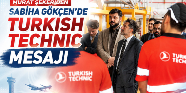Murat Şeker’den Sabiha Gökçen’de Turkish Technic mesajı