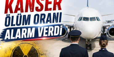 Pilot ve Kabin Memurlarında Kanser Ölüm Oranı Alarm Verdi