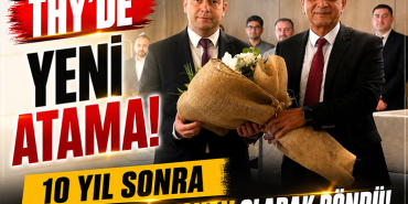 THY’de Yeni Atama: 10 Yıl Sonra Aynı Birime Başkan Olarak Döndü