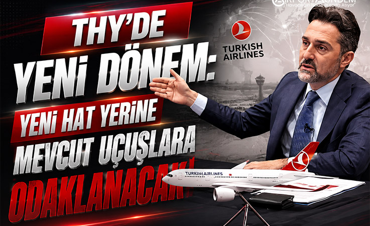 THY’de Yeni Dönem: Yeni Hat Yerine Mevcut Uçuşlara Odaklanacak