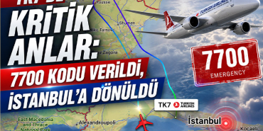TK7’de Kritik Anlar: 7700 Kodu Verildi, İstanbul’a Dönüldü