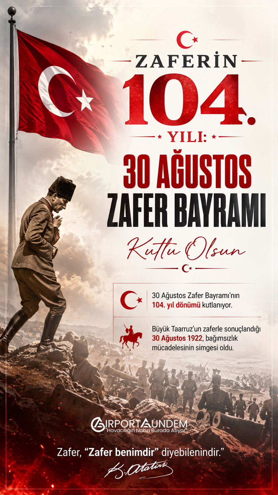 30 Ağustos Zafer Bayramı’nın 104. yıl dönümü ve Gazi Mustafa Kemal Atatürk