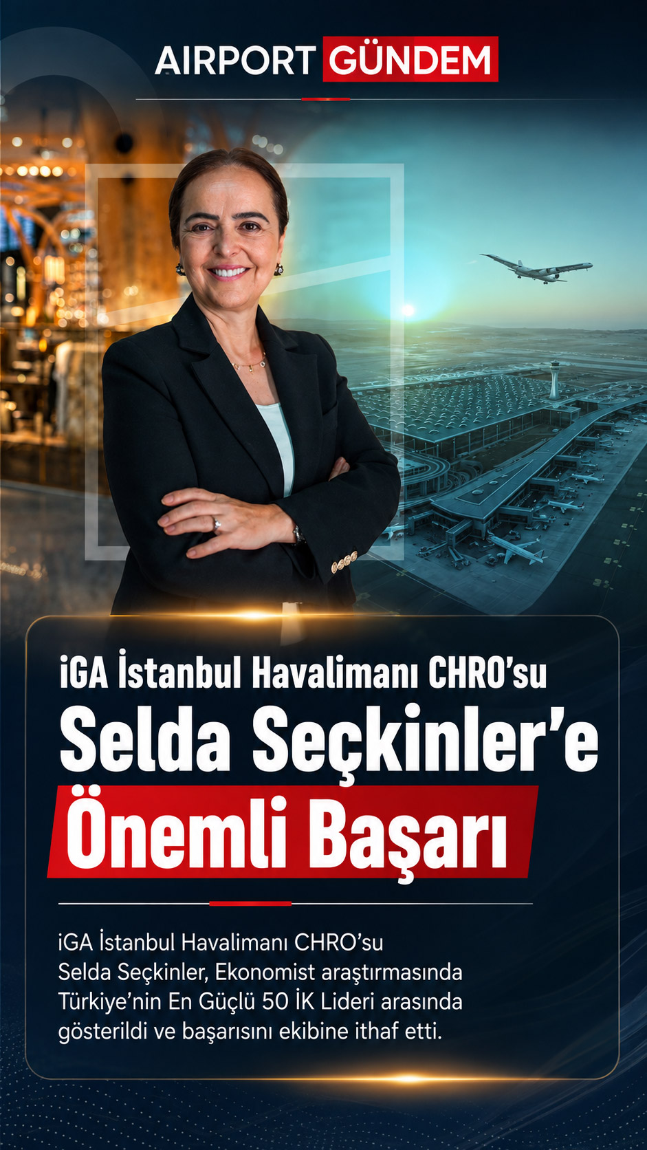 iGA İstanbul Havalimanı CHRO’su Selda Seçkinler’e Önemli Başarı 1 Havacılık Haberleri iGA iGA İstanbul Havalimanı CHRO’su Selda Seçkinler Türkiye’nin En Güçlü 50 İK Lideri arasında yer aldı
