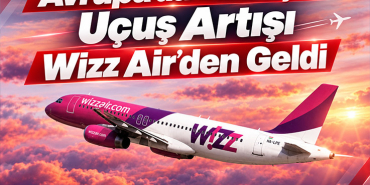 Avrupa’da En Güçlü Uçuş Artışı Wizz Air’den Geldi