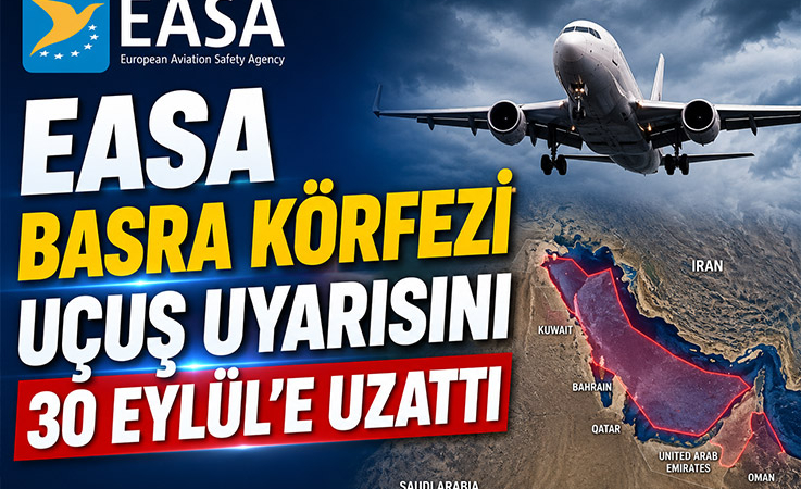 EASA Basra Körfezi Uçuş Uyarısını 30 Eylül’e Uzattı