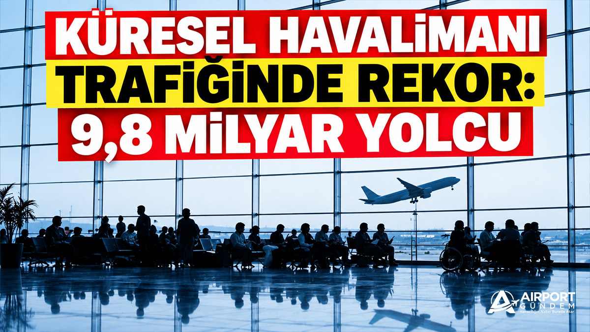 Küresel havalimanı trafiğinde rekor: 9,8 milyar yolcu