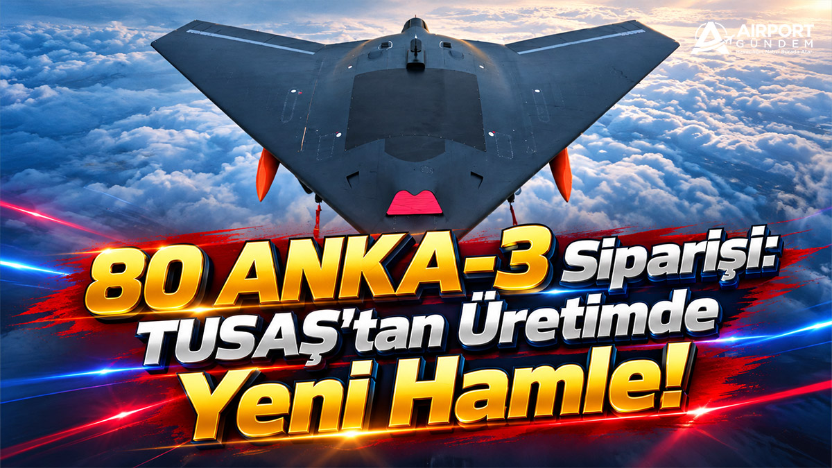 80 ANKA-3 Siparişi: TUSAŞ'tan Üretimde Yeni Hamle!