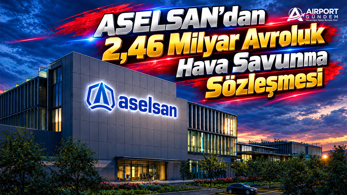 ASELSAN’dan 2,46 Milyar Avroluk Hava Savunma Sözleşmesi