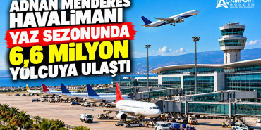 Adnan Menderes Havalimanı yaz sezonunda 6,6 milyon yolcuya ulaştı